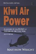 Kiwi Air Power: A history of the RNZAF to the end of the Cold War