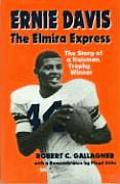 Ernie Davis The Elmira Express The Story of a Heisman Trophy Winner