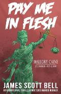 Pay Me In Flesh: Mallory Caine, Zombie-At-Law Thriller #1