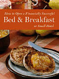 How to Open a Financially Successful Bed & Breakfast or Small Hotel With CDROM