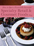 How to Open a Financially Successful Specialty Retail & Gourmet Foods Shop: With Companion CD-ROM