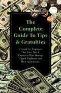 Complete Guide to Tips & Gratuities A Guide for Employees Who Earn Tips & Employers Who Manage Tipped Employees & Their Accountants