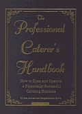 Professional Caterers Handbook How to Open & Operate a Financially Successful Catering Business With CDROM