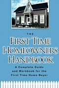 The First-Time Homeowner's Handbook: A Complete Guide and Workbook for the First-Time Home Buyer [With CDROM]