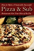 How to Open a Financially Successful Pizza & Sub Restaurant With Companion CDROM