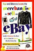 How & Where to Locate the Merchandise to Sell on eBay Insider Information You Need to Know from the Experts Who Do It Every Day