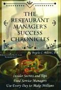 Restaurant Managers Success Chronicles Insider Secrets & Techniques Food Service Managers Use Every Day to Make Millions