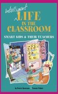 Intelligent Life in the Classroom Smart Kids & Their Teachers