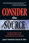 Consider the Source A Critical Guide to 100 Prominent News & Information Sites on the Web