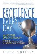 Excellence Every Day Make the Daily Choice Inspire Your Employees & Amaze Your Customers