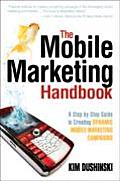 Mobile Marketing Handbook A Step By Step Guide to Creating Dynamic Mobile Marketing Campaigns
