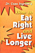 Dr Cass Ingrams How To Eat Right & Live