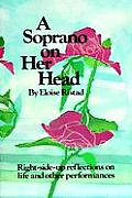 Soprano on Her Head Right Side Up Reflections on Life & Other Performances