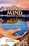 Change Your Mind & Keep the Change Advanced Nlp Submodalities Interventions