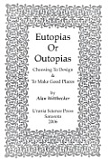 Eutopias Or Outopias: Choosing to Design and to Make Good Places