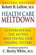 Health Care Meltdown Confronting the Myths & Fixing Our Failing System