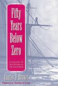 Fifty Years Below Zero: A Lifetime of Adventure in the Far North