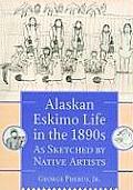 Alaskan Eskimo Life in the 1890s.: As Sketched by Native Artists