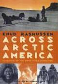 Across Arctic America Narrative of the Fifth Thule Expedition