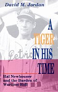 Tiger In His Time Hal Newhouser & The Burden of Wartime Ball
