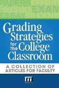 Grading Strategies for the College Classroom: A Collection of Articles for Faculty
