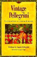 Vintage Pellegrini the Collected Wisdom of an American Buongustaio