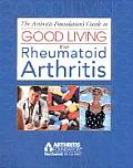 Arthritis Foundations Guide to Good Living with Rheumatoid Arthritis