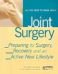 All You Need to Know about Joint Surgery Preparing for Surgery Recovery & an Active New Lifestyle