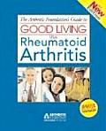 Arthritis Foundations Guide to Good Living with Rheumatoid Arthritis 2nd Edition