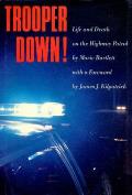 Trooper Down!: Life and Death on the Highway Patrol