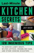 Last Minute Kitchen Secrets 129 Ingenious Tips to Survive Lumpy Gravy Wilted Lettuce Crumbling Cake & Other Cooking Disasters