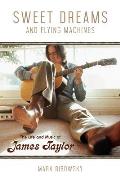 Sweet Dreams & Flying Machines The Life & Music of James Taylor