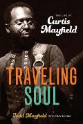 Traveling Soul The Life of Curtis Mayfield