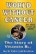 World Without Cancer The Story Of Vitamin B17