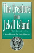 Creature From Jekyll Island A Second Look at the Federal Reserve