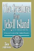 Creature From Jekyll Island A Second Look at the Federal Reserve