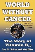 World Without Cancer the Story of Vitamin B17 New Edition Revised & Updated