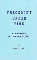 Theosophy Under Fire A Miniature Key To Theosophy