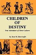 Children of Destiny: True Adventures of Three Cultures
