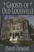 Ghosts of Old Louisville True Tales of Hauntings in Americas Largest Victorian Neighbo Rhood