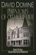 Phantoms of Old Louisville Ghostly Tales from Americas Most Haunted Neighborhood