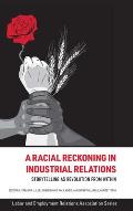 A Racial Reckoning in Industrial Relations: Storytelling as Revolution from Within