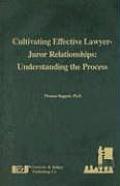 Cultivating Effective Lawyer-Juror Relationships: Understanding the Process