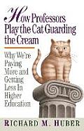 How Professors Play the Cat Guarding the Cream: Why We're Paying More and Getting Less in Higher Education