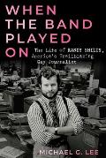 When the Band Played on: The Life of Randy Shilts, America's Trailblazing Gay Journalist