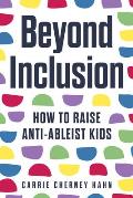 Beyond Inclusion: How to Raise Anti-Ableist Kids