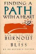 Finding a Path with a Heart: How to Go from Burnout to Bliss