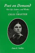 Poet on Demand: The Life, Letters, and Works of Celia Thaxter