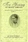 Too Young to Travel Abroad: Journals of a Year of European Travel in 18567