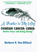 A Feather in My Wig--Ovarian Cancer: Cured Seventeen Years and Still Going Strong!